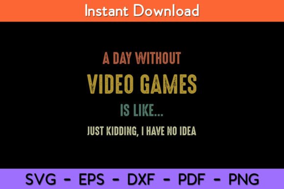 A Day Without Video Games is Like...