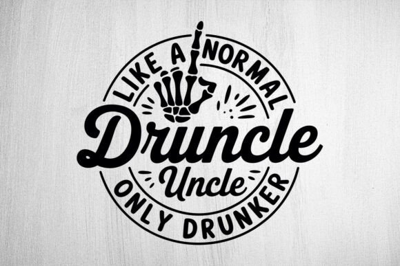 Druncle Like a Normal Uncle Only Drunker – An Embroidery Design That Pokes Fun (Literally)