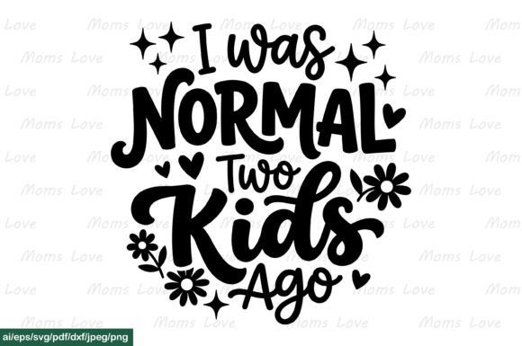 I Was Normal Two Kids Ago Mother SVG PNG