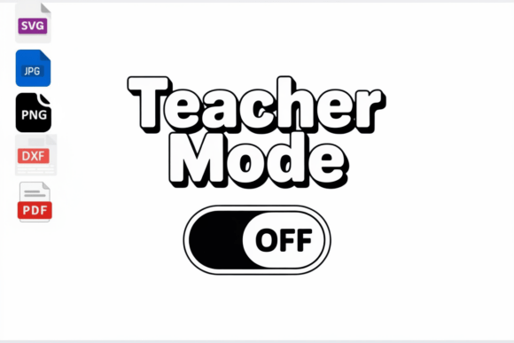Teacher Mode Off SVG: A Funny Embroidery Design for Real Projects